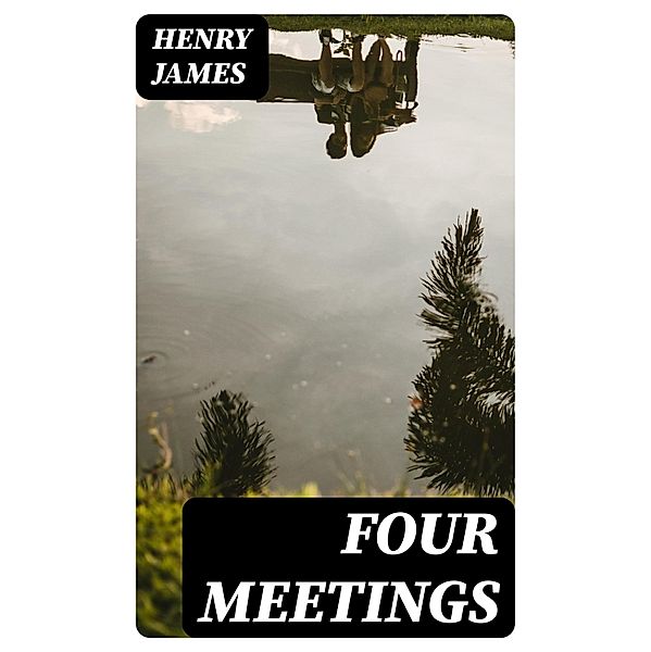 Four Meetings, Henry James