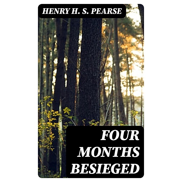 Four Months Besieged, Henry H. S. Pearse