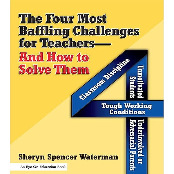 Four Most Baffling Challenges for Teachers and How to Solve Them, The, Sheryn Spencer-Waterman