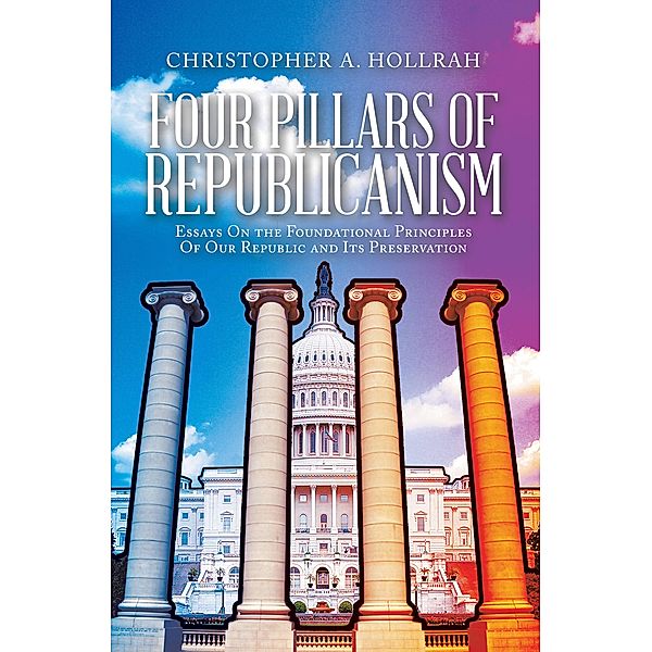 FOUR PILLARS OF REPUBLICANISM, Christopher A. Hollrah