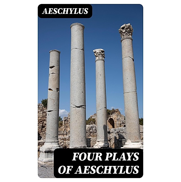 Four Plays of Aeschylus, Aeschylus