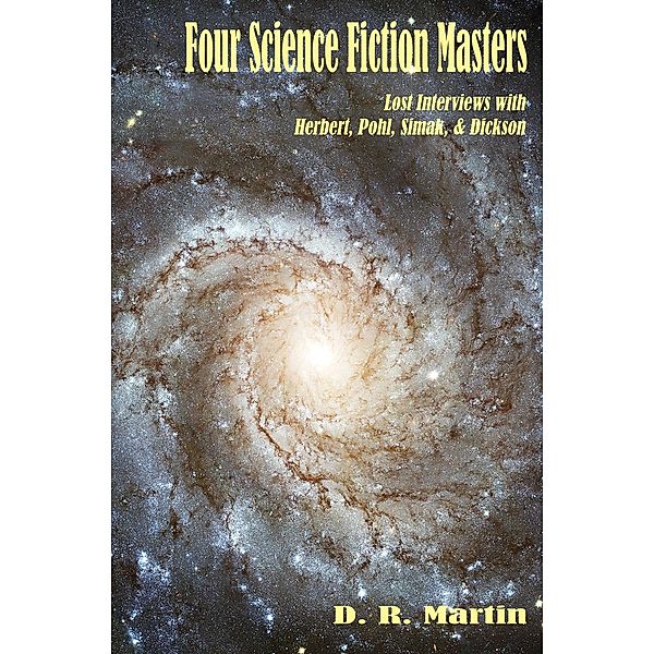 Four Science Fiction Masters: Lost Interviews with Herbert, Pohl, Simak & Dickson, D. R. Martin
