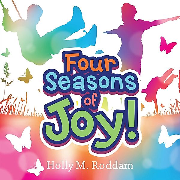 Four Seasons of Joy!, Holly M. Roddam