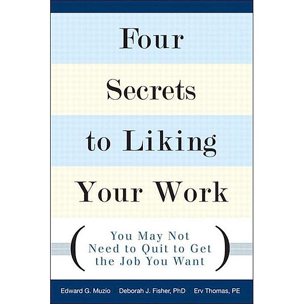 Four Secrets to Liking Your Work, Edward Muzio, Deborah Fisher, Erv Thomas