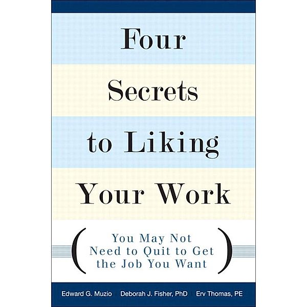 Four Secrets to Liking Your Work, Edward Muzio, Deborah Fisher, Erv Thomas