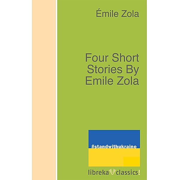 Four Short Stories By Emile Zola, Émile Zola