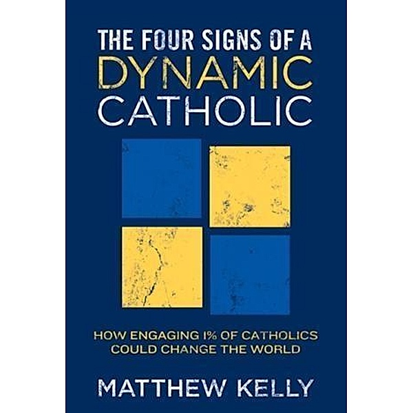 Four Signs of A Dynamic Catholic, Matthew Kelly