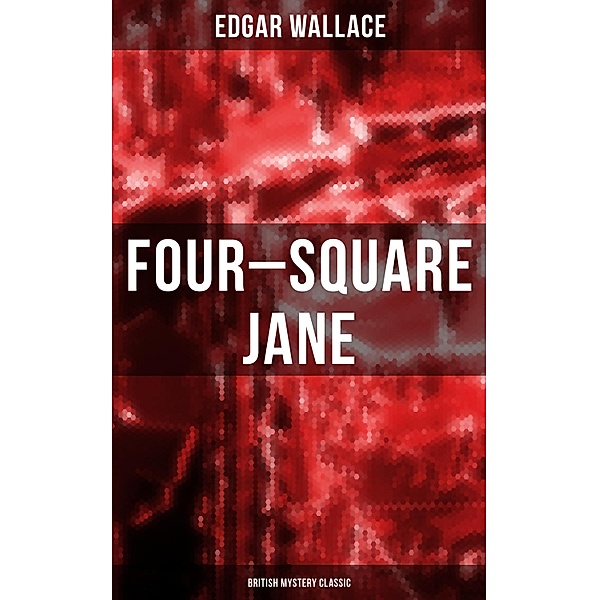 Four-Square Jane (British Mystery Classic), Edgar Wallace