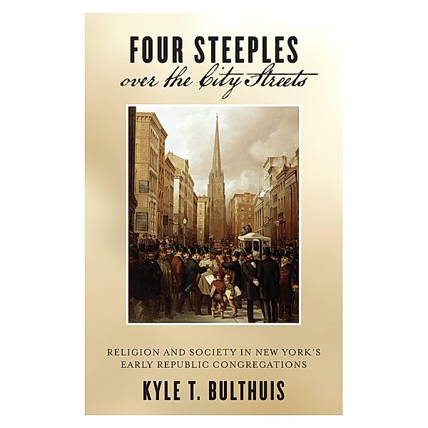 Four Steeples over the City Streets / Early American Places Bd.15, Kyle T. Bulthuis