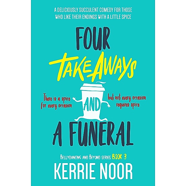 Four Takeaways and a Funeral (Bellydancing and Beyond, #3) / Bellydancing and Beyond, Kerrie Noor