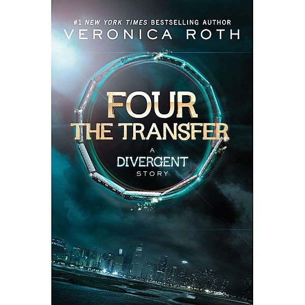 Four: The Transfer / Divergent Series Story Bd.1, Veronica Roth