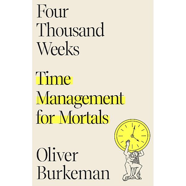 Four Thousand Weeks, Oliver Burkeman