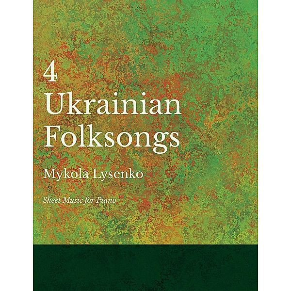 Four Ukrainian Folksongs - Sheet Music for Piano, Mykola Lysenko