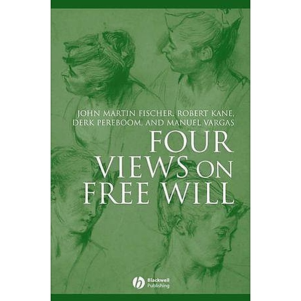 Four Views on Free Will, John Martin Fischer, Robert Kane, Derk Pereboom, Manuel Vargas
