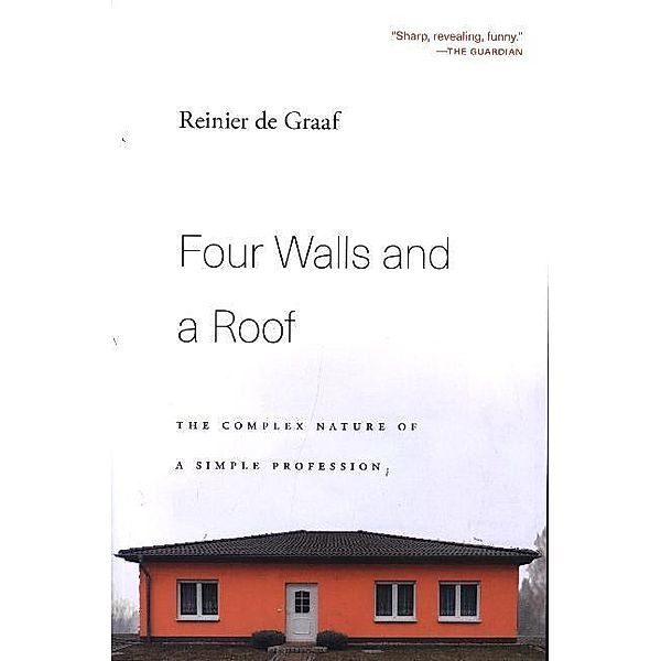 Four Walls and a Roof - The Complex Nature of a Simple Profession, Reinier de Graaf