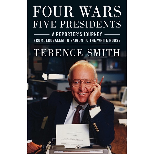Four Wars, Five Presidents, Terence Smith