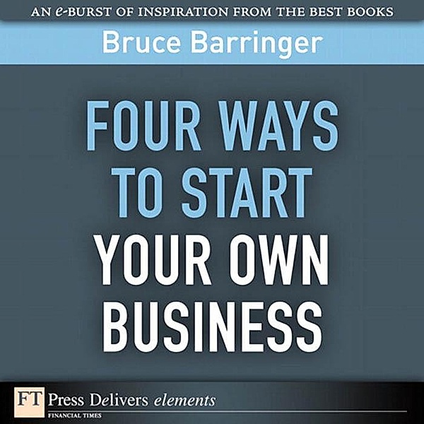 Four Ways to Start Your Own Business, Bruce Barringer