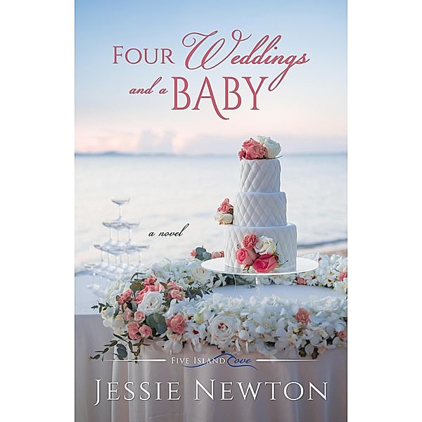 Four Weddings and a Baby (Five Island Cove, #6) / Five Island Cove, Jessie Newton