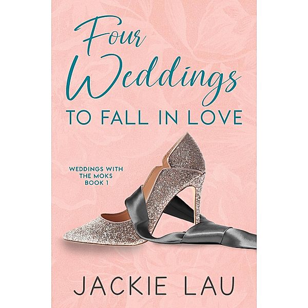 Four Weddings to Fall in Love (Weddings with the Moks, #1) / Weddings with the Moks, Jackie Lau