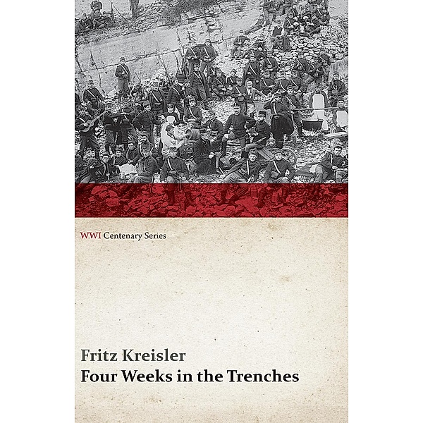 Four Weeks in the Trenches: The War Story of a Violinist (WWI Centenary Series) / WWI Centenary Series, Fritz Kreisler