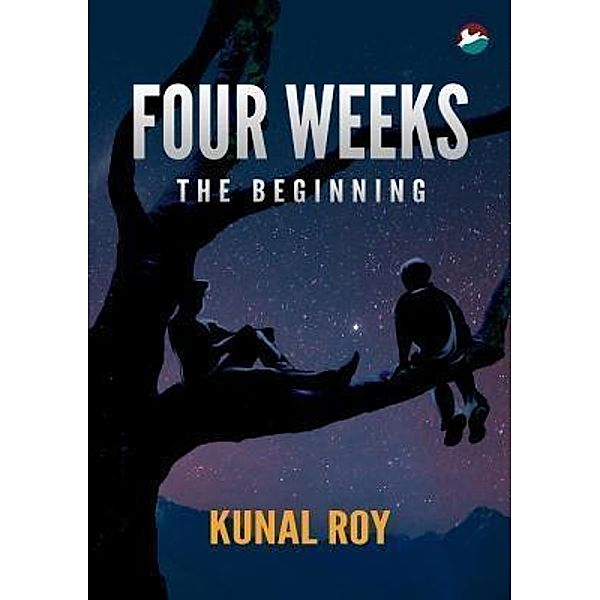 Four Weeks - The Beginning / CinnamonTeal Publishing, Kunal Roy
