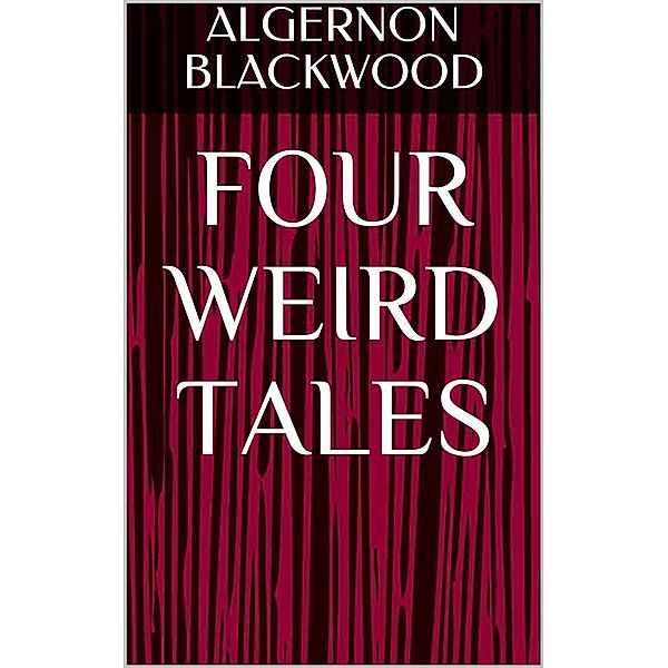 Four Weird Tales, Algernon Blackwood