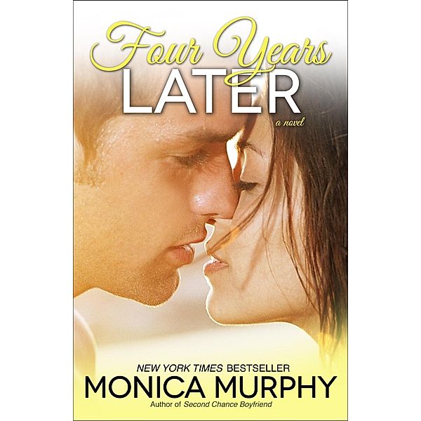 Four Years Later / One Week Girlfriend Quartet Bd.4, Monica Murphy