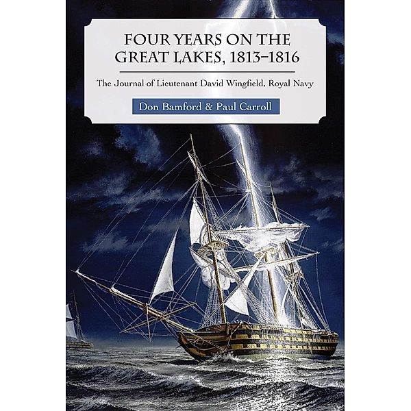 Four Years on the Great Lakes, 1813-1816, Don Bamford, Paul Carroll