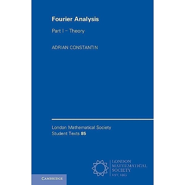 Fourier Analysis: Volume 1, Theory / London Mathematical Society Student Texts, Adrian Constantin