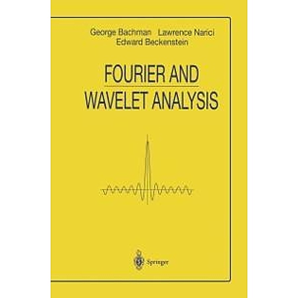 Fourier and Wavelet Analysis / Universitext, George Bachmann, Lawrence Narici, Edward Beckenstein