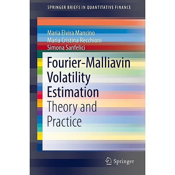 Fourier-Malliavin Volatility Estimation / SpringerBriefs in Quantitative Finance, Maria Elvira Mancino, Maria Cristina Recchioni, Simona Sanfelici