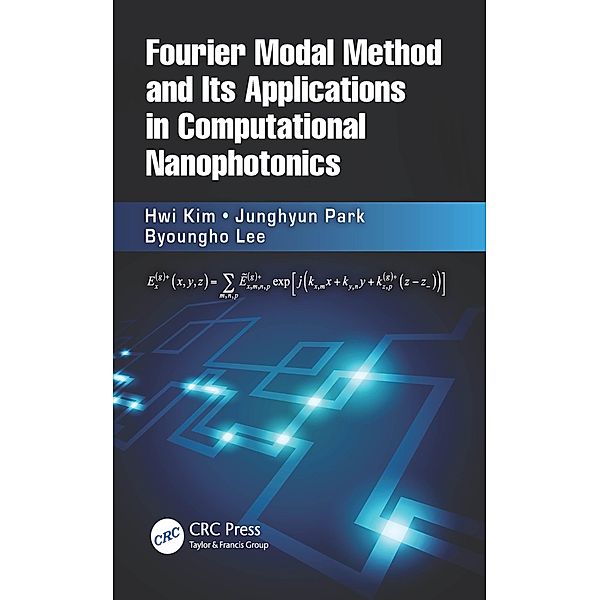 Fourier Modal Method and Its Applications in Computational Nanophotonics, Hwi Kim, Junghyun Park, Byoungho Lee