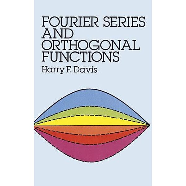 Fourier Series and Orthogonal Functions / Dover Books on Mathematics, Harry F. Davis