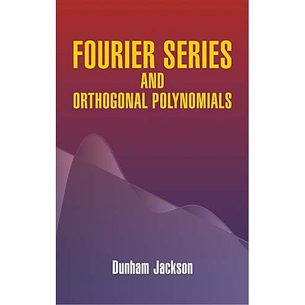Fourier Series and Orthogonal Polynomials / Dover Books on Mathematics, Dunham Jackson