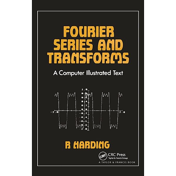 Fourier Series and Transforms, R. D Harding