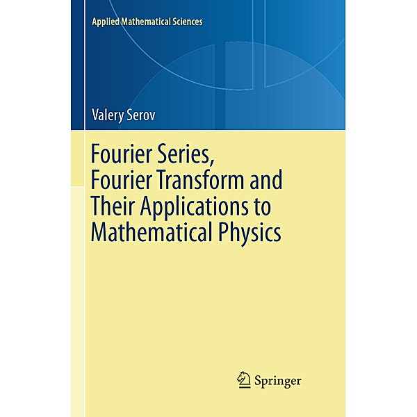Fourier Series, Fourier Transform and Their Applications to Mathematical Physics, Valery Serov