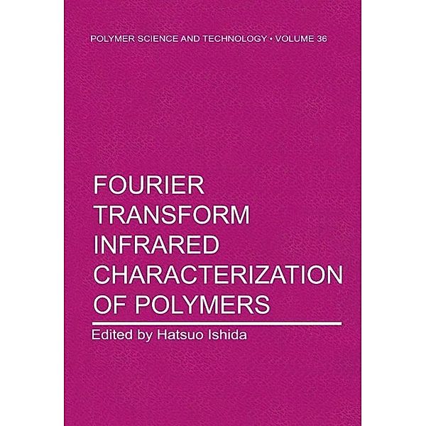 Fourier Transform Infrared Characterization of Polymers / Polymer Science and Technology Series Bd.36