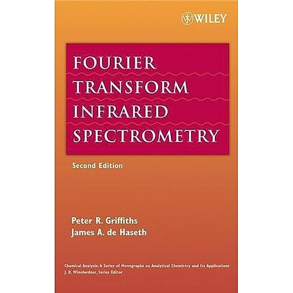 Fourier Transform Infrared Spectrometry / Chemical Analysis: A Series of Monographs on Analytical Chemistry and Its Applications Bd.1, Peter Griffiths, James A. De Haseth