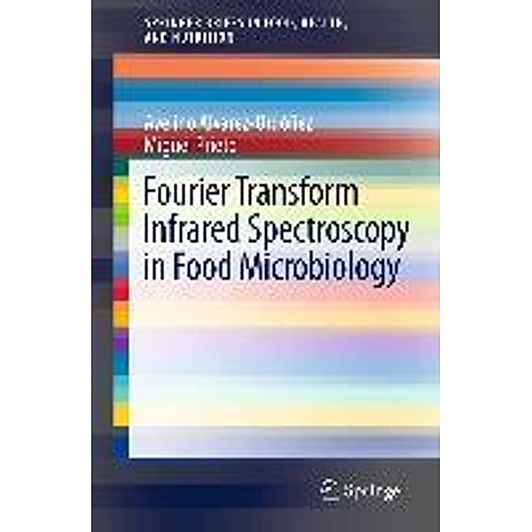 Fourier Transform Infrared Spectroscopy in Food Microbiology / SpringerBriefs in Food, Health, and Nutrition, Avelino Alvarez-Ordóñez, Miguel Prieto