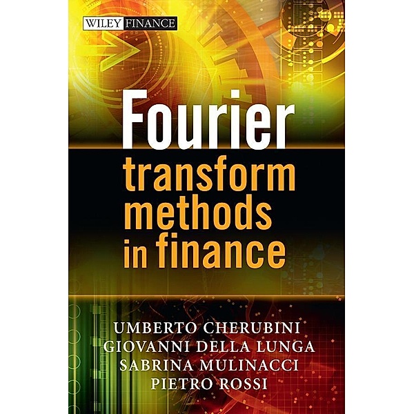 Fourier Transform Methods in Finance, Umberto Cherubini, Giovanni Della Lunga, Sabrina Mulinacci, Pietro Rossi