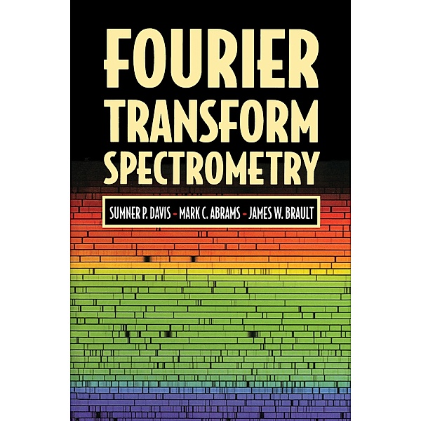 Fourier Transform Spectrometry, Sumner P. Davis, Mark C. Abrams, James W. Brault