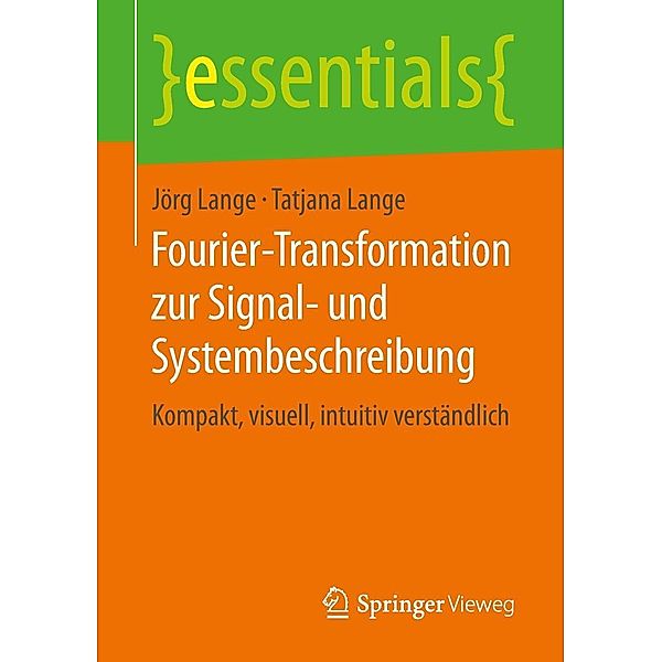 Fourier-Transformation zur Signal- und Systembeschreibung / essentials, Jörg Lange, Tatjana Lange