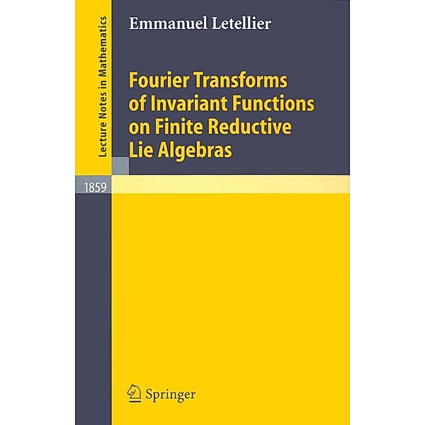 Fourier Transforms of Invariant Functions on Finite Reductive Lie Algebras / Lecture Notes in Mathematics Bd.1859, Emmanuel Letellier