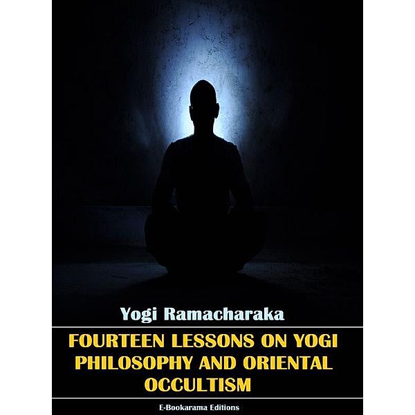 Fourteen Lessons in Yogi Philosophy and Oriental Occultism, Yogi Ramacharaka