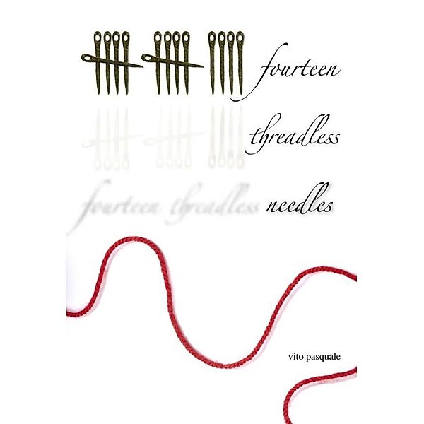 Fourteen Threadless Needles / Vito Pasquale, Vito Pasquale