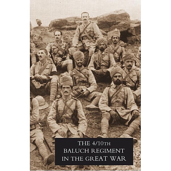 Fourth Battalion Duke of Connaught's Own Tenth Baluch Regiment in the Great War, W. S. Thatcher