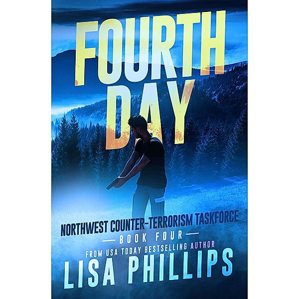 Fourth Day (Northwest Counter-Terrorism Taskforce, #4) / Northwest Counter-Terrorism Taskforce, Lisa Phillips