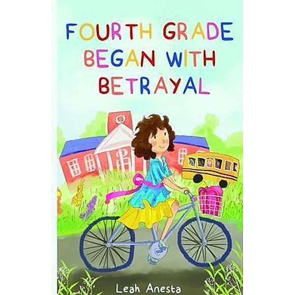 Fourth Grade Began with Betrayal, Leah Anesta