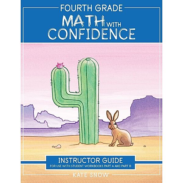 Fourth Grade Math with Confidence Instructor Guide (Math with Confidence) / Math with Confidence Bd.0, Kate Snow