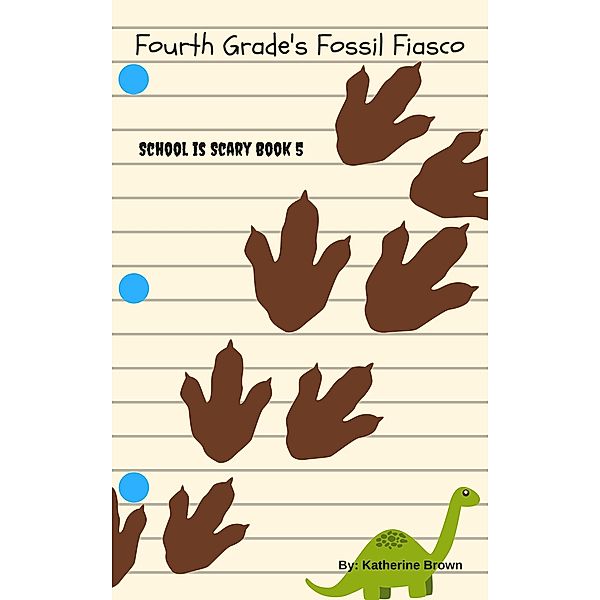 Fourth Grade's Fossil Fiasco (School is Scary, #5) / School is Scary, Katherine Brown